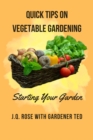 Quick Tips on Vegetable Gardening: Starting Your Garden - eBook