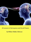 20 Lessons in Clairvoyance and Occult Powers - eBook