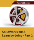 SolidWorks 2018 Learn by doing - Part 2: Surface Design, Mold Tools, Weldments - eBook