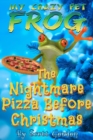 My Crazy Pet Frog: The Nightmare Pizza Before Christmas - eBook