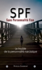 SPF : Sans Personnalite Fixe : Le predateur du trouble de la personnalite narcissique - eBook