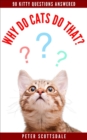 Why Do Cats Do That? 98 Kitty Questions Answered - eBook