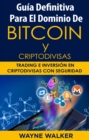 Guia Definitiva Para EL Dominio De Bitcoin Y Criptodivisas : Trading e Inversion En Criptodivisas Con Seguridad - eBook