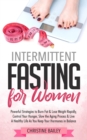 Intermittent Fasting For Women: Powerful Strategies To Burn Fat & Lose Weight Rapidly, Control Hunger, Slow The Aging Process, & Live A Healthy Life As You Keep Your Hormones In Balance - eBook