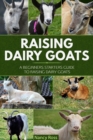 Raising Dairy Goats: A Beginners Starters Guide to Raising Dairy Goats - eBook