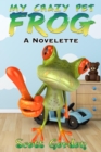 My Crazy Pet Frog: A Novelette - eBook