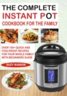 The Complete Instant Pot Cookbook for the Family : Over 100 Quick and Foolproof Recipes for your Whole Family with Beginners Guide - eBook