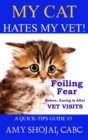 My Cat Hates My Vet! Foiling Fear Before, During & After Vet Visits : Quick Tips Guide, #3 - eBook