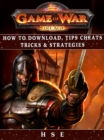 Game of War Fireage : How to Download, Tips, Cheats, Tricks & Strategies - eBook