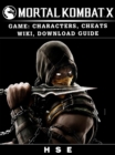 Mortal Kombat X Game : Characters, Cheats, Wiki, Download Guide - eBook
