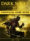 Dark Souls III Game Guide Unofficial - eBook