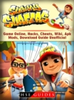 Subway Surfers Game Online, Hacks, Cheats, Wiki, Apk, Mods, Download Guide Unofficial - eBook
