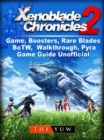 Xenoblade Chronicles 2 Game, Boosters, Rare Blades, BoTW, Walkthrough, Pyra, Game Guide Unofficial - eBook