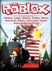 Roblox Games, Login, Hacks, Codes, Music, Download, Studio, Unblocked, Cheats, Game Guide Unofficial - eBook