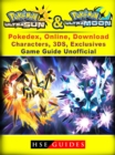 Pokemon Sun & Moon, Ultra, Pokedex, Online, Download, Characters, 3DS, Exclusives, Game Guide Unofficial - eBook
