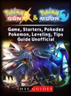 Pokemon Sun and Pokemon Moon Game, Starters, Pokedex, Pokemon, Leveling, Tips, Guide Unofficial - eBook