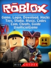 Roblox Game, Login, Download, Hacks, Toys, Studio, Music, Codes, Com, Cheats Guide Unofficial - eBook