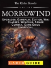 The Elder Scrolls Online Morrowind, Upgrades, Gameplay, Edition, Wiki, Classes, Weapons, Armor, Combat, Game Guide Unofficial - eBook