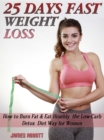 25 Days Fast Weight Loss How to Burn Fat & Eat Healthy the Low-Carb Detox Diet Way for Women - eBook