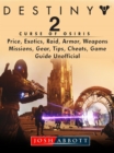 Destiny 2 Curse of Osiris, Price, Exotics, Raid, Armor, Weapons, Missions, Gear, Tips, Cheats, Game Guide Unofficial - eBook