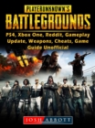 Player Unknowns Battlegrounds, PS4, Xbox One, Reddit, Gameplay, Update, Weapons, Cheats, Game Guide Unofficial - eBook