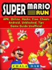 Super Mario Run, APK, Online, Hacks, Free, Cheats, Android, Unblocked, Tips, Game Guide Unofficial - eBook