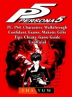 Persona 5, PC, PS4, Characters, Walkthrough, Confidant, Exams, Makoto, Gifts, Tips, Cheats, Game Guide Unofficial - eBook