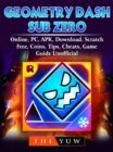 Geometry Dash Sub Zero, Online, PC, APK, Download, Scratch, Free, Coins, Tips, Cheats, Game Guide Unofficial - eBook