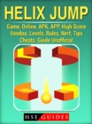 Helix Jump Game, Online, APK, APP, High Score, Voodoo, Levels, Rules, Nerf, Tips, Cheats, Guide Unofficial - eBook