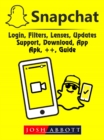 Snapchat, Login, Filters, Lenses, Updates, Support, Download, App, Apk, ++, Guide - eBook
