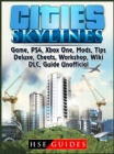 Cities Skylines Game, PS4, Xbox One, Mods, Tips, Deluxe, Cheats, Workshop, Wiki, DLC, Guide Unofficial - eBook