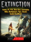 Extinction Game, PC, PS4, Xbox One, Gameplay, Wiki, Multiplayer, Tips, Cheats, Guide Unofficial - eBook