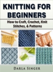 Knitting for Beginners : How to Craft, Crochet, Knit Stitches, & Patterns - eBook
