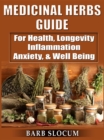 Medicinal Herbs Guide : For Health, Longevity, Inflammation, Anxiety, & Well Being - eBook