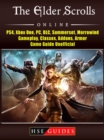 The Elder Scrolls Online, PS4, Xbox One, PC, DLC, Summerset, Morrowind, Gameplay, Classes, Addons, Armor, Game Guide Unofficial - eBook