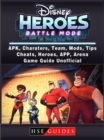 Disney Heroes Battle Mode, APK, Characters, Team, Mods, Tips, Cheats, Heroes, App, Arena, Game Guide Unofficial - eBook