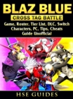 Blaz Blue Cross Tag Battle Game, Roster, Tier List, DLC, Switch, Characters, PC, Tips, Cheats, Guide Unofficial - eBook
