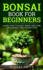 Bonsai Book for Beginners: Learn How to Plant, Grow, and Care for a Bonsai Tree Step by Step - eBook