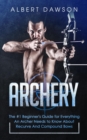 Archery: The #1 Beginner's Guide for Everything An Archer Needs to Know About Recurve And Compound Bows - eBook