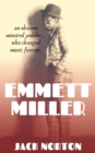 Emmett Miller: An Obscure Minstrel Yodeler Who Changed Music Forever - eBook