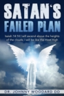 Satan's Failed Plan: Isaiah 14 : 14 I will ascend above the heights of the clouds; I will be like the most High. - eBook