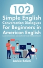 102 Simple English Conversation Dialogues For Beginners in American English: Gain Confidence and Improve your Spoken English - eBook