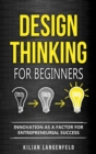 Design Thinking for Beginners: Innovation as a Factor for Entrepreneurial Success - eBook