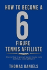 How To Become A 6 Figure Tennis Affiliate - eBook