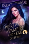 Werewolf, A Vampire and A Fae Go Home - eBook