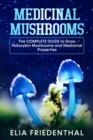 Medicinal Mushrooms: The Complete Guide to Grow Psilocybin Mushrooms and Medicinal Properties - eBook