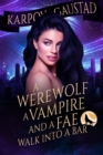 Werewolf, A Vampire, and A Fae Walk Into A Bar - eBook