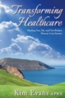 Transforming Healthcare: Healing You, Me, and Our Broken Disease-Care System - eBook