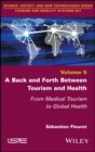 A Back and Forth between Tourism and Health : From Medical Tourism to Global Health - eBook