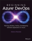 Beginning Azure DevOps : Planning, Building, Testing, and Releasing Software Applications on Azure - Book